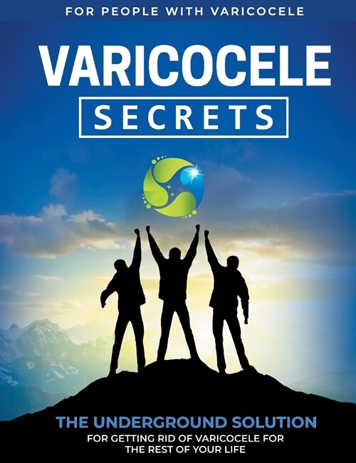 Varicocele Secrets: The Underground Solution for Getting Rid of Varicocele for The Rest of Your Life [EN] (Paperback)