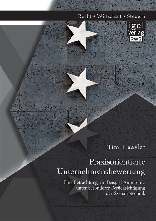 Praxisorientierte Unternehmensbewertung. Eine Betrachtung am Beispiel Airbnb Inc. unter besonderer Ber?ksichtigung der Szenariotechnik (Paperback)