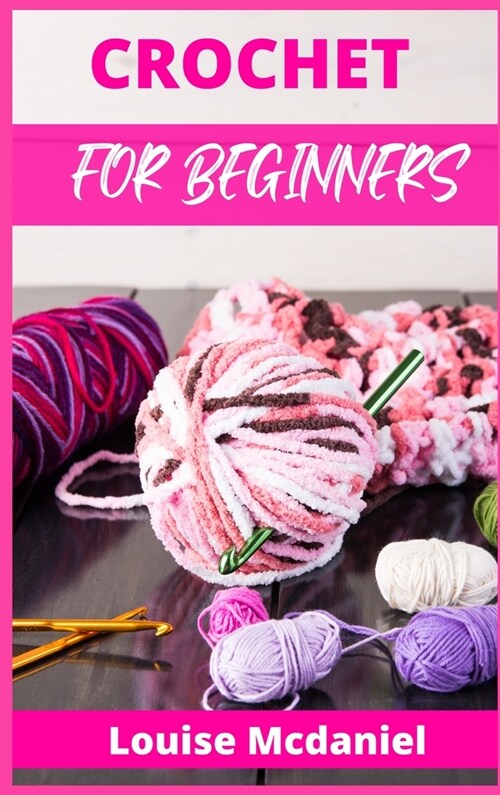 Crochet for Beginners: The Ultimate Easy-to-Follow Guide, With Patterns, and Magazine-Style Pictures to Learn Knitting and Crochet. Blanket, (Hardcover)