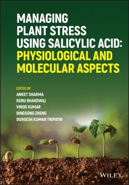 Managing Plant Stress Using Salicylic Acid: Physiological and Molecular Aspects (Hardcover)