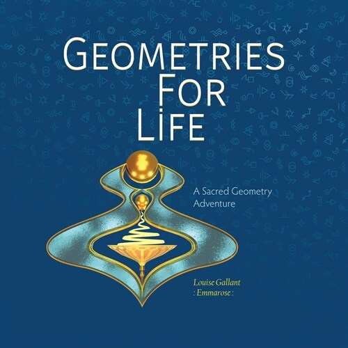 Geometries For Life: A Sacred Geometry Adventure (Paperback)