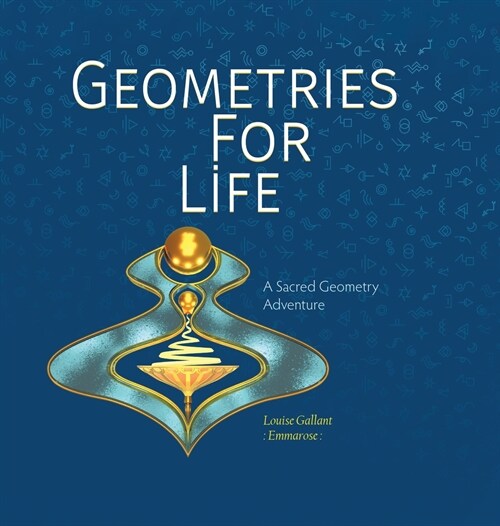 Geometries For Life: A Sacred Geometry Adventure (Hardcover)