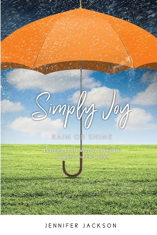 Simply Joy Rain or Shine: Learning to live with joy during the sunshine and the storms (Paperback, Simply Joy)