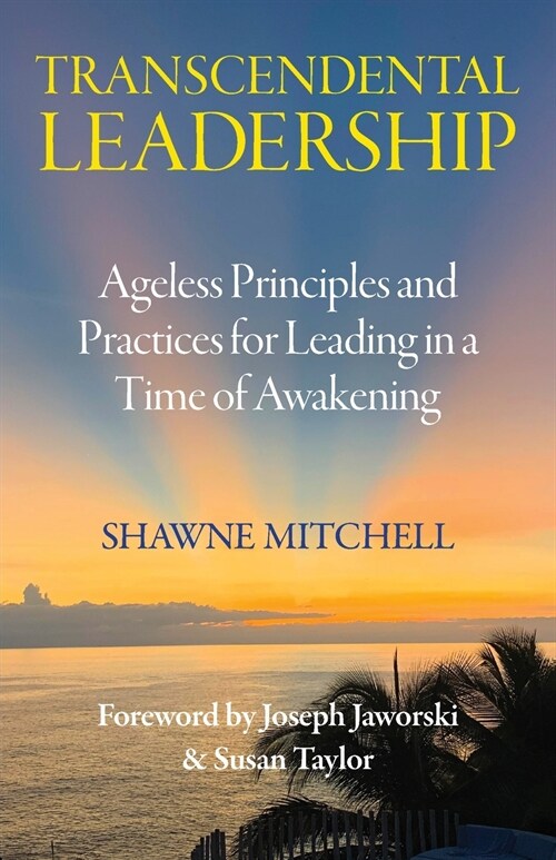 Transcendental Leadership: Ageless Principles and Practices for Leading in a Time of Awakening (Paperback)