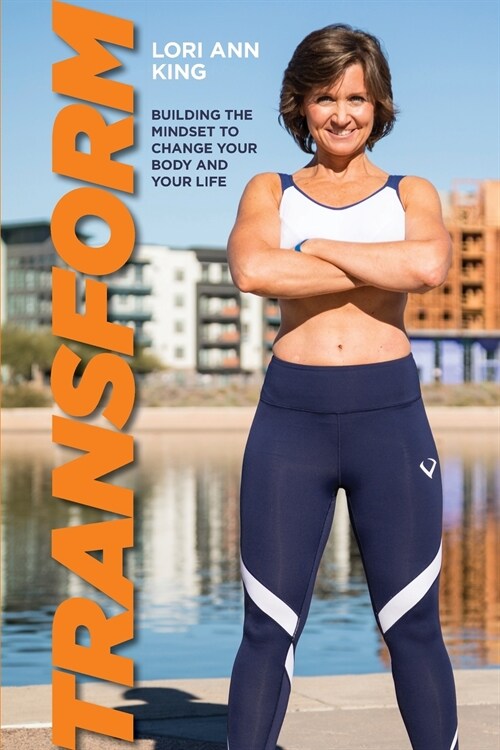 Transform: Building the Mindset to Change Your Body and Your Life (Paperback)
