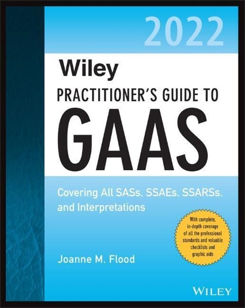 Wiley Practitioners Guide to GAAS 2022: Covering All Sass, Ssaes, Ssarss, and Interpretations (Paperback)