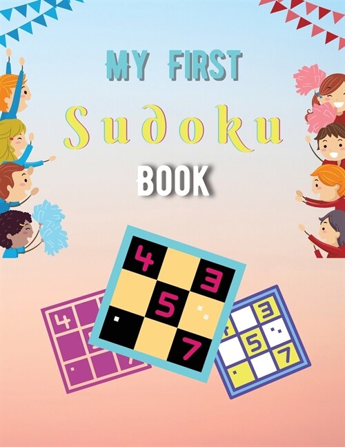 My First Sudoku Book: A Collection Of Sudoku Puzzles For Kids Ages 8-12 With Solutions Gradually Introduce Children to Sudoku and Grow Logic (Paperback)