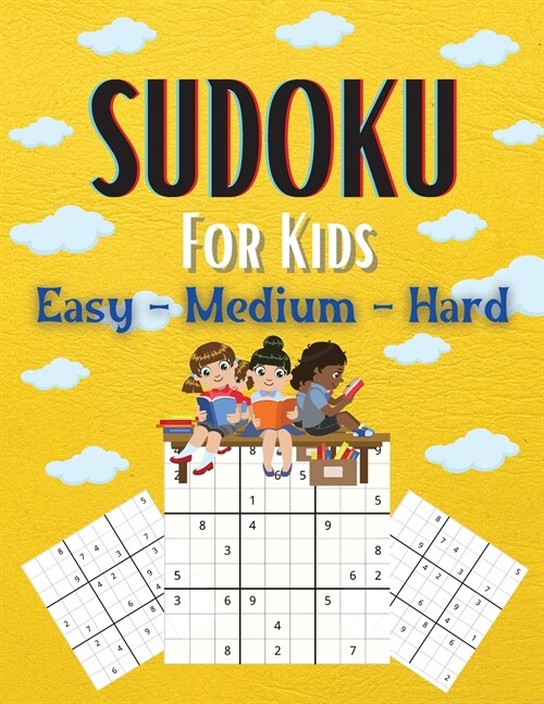 Sudoku For Kids Easy-Medium-Hard: A Collection Of Easy, Medium and Hard Sudoku Puzzles For Kids Ages 6-12 With Solutions Gradually Introduce Children (Paperback)