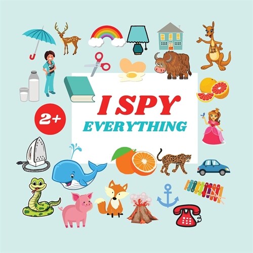 I Spy Everything Book For Kids: A Fun Alphabet Learning Themed Activity, Guessing Picture Game Book For Kids Ages 2+, Preschoolers, Toddlers & Kinderg (Paperback)