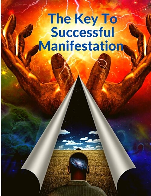 The Key To Successful Manifestation - How to Live your Life Dreams in Abundance and Prosperity (Paperback)