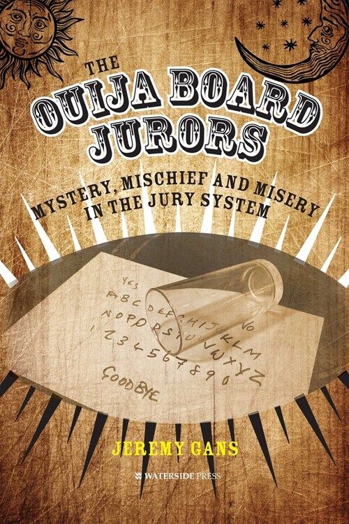 The Ouija Board Jurors : Mystery, Mischief and Misery in the Jury System (Hardcover)