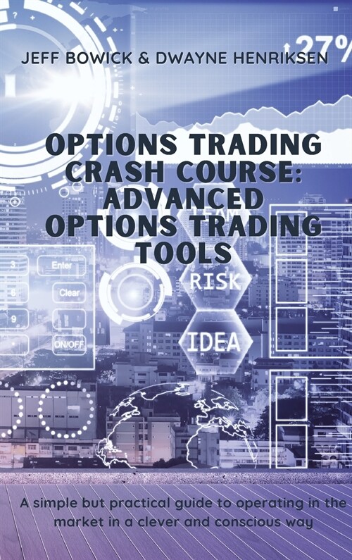 Options Trading Crash Course - Advanced Options Trading Tools: A simple but effective guide to operate in the market in a smart and conscious way (Hardcover)