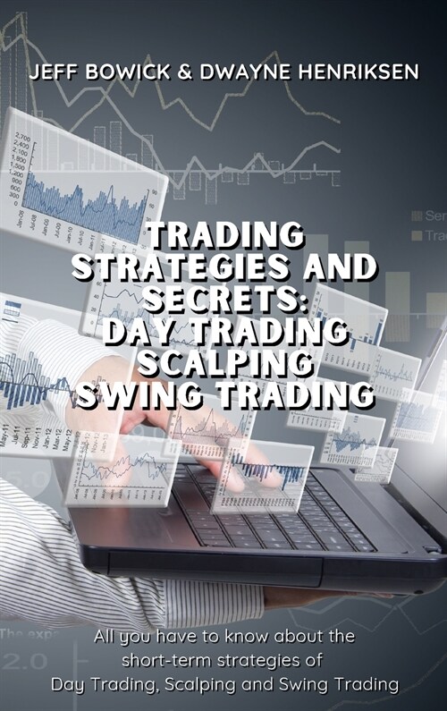 Trading Strategies and Secrets - Day Trading Scalping Swing Trading: All you have to know about the short-term strategies of Day Trading, Scalping and (Hardcover)