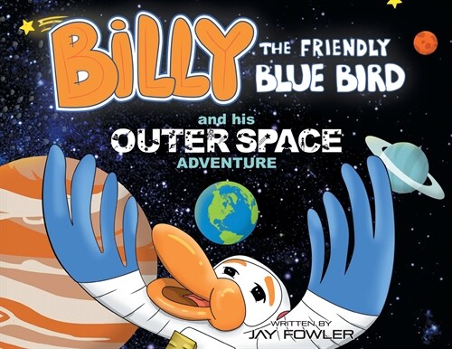 Billy the Friendly Blue Bird and his Outer Space Adventure (Paperback)