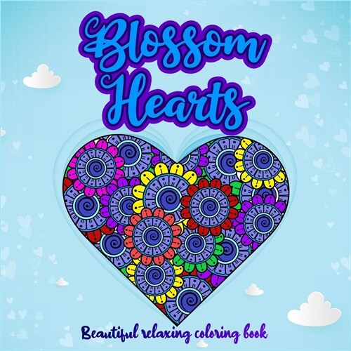 Blossom Hearts: Beautiful Relaxing Coloring book I Amazing Heart Pattern Mandalas with Love Quotes I Perfect Heart Coloring Book I Med (Paperback)