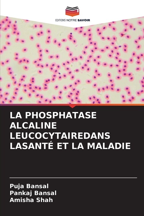 La Phosphatase Alcaline Leucocytairedans Lasant?Et La Maladie (Paperback)