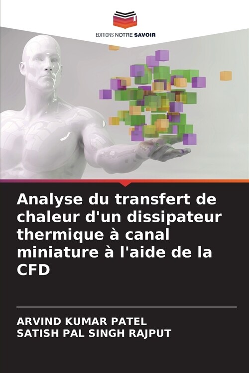 Analyse du transfert de chaleur dun dissipateur thermique ?canal miniature ?laide de la CFD (Paperback)