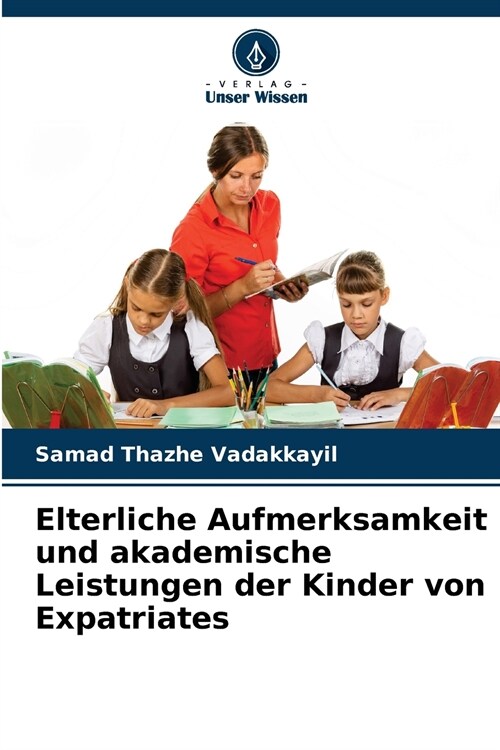 Elterliche Aufmerksamkeit und akademische Leistungen der Kinder von Expatriates (Paperback)