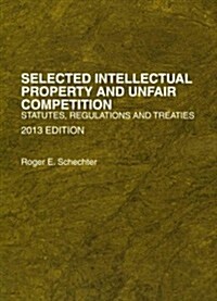 Selected Intellectual Property and Unfair Competition: Statutes, Regulations and Treaties (Paperback, 2013)