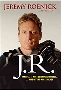 J.R.: My Life as the Most Outspoken, Fearless, and Hard-Hitting Man in Hockey (Paperback)