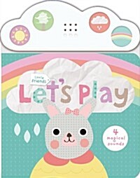 Little Friends: Lets Play: With Four Magical Sounds (Board Books)