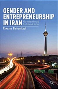 Gender and Entrepreneurship in Iran : Microenterprise and the Informal Sector (Hardcover)