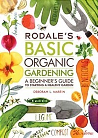 Rodales Basic Organic Gardening: A Beginners Guide to Starting a Healthy Garden (Paperback)