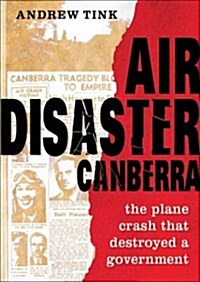Air Disaster Canberra: The Plane Crash That Destroyed a Government (Hardcover)