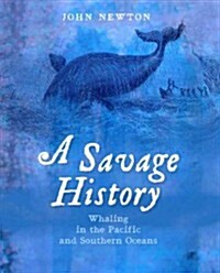 A Savage History: Whaling in the Pacific and Southern Oceans (Hardcover)