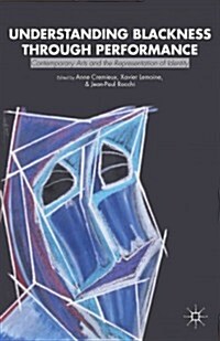 Understanding Blackness Through Performance : Contemporary Arts and the Representation of Identity (Hardcover)