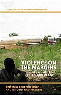 Violence on the Margins : States, Conflict, and Borderlands (Hardcover)