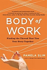 Body of Work: Finding the Thread That Ties Your Story Together (Paperback)