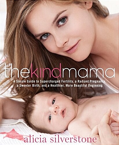The Kind Mama: A Simple Guide to Supercharged Fertility, a Radiant Pregnancy, a Sweeter Birth, and a Healthier, More Beautiful Beginn (Paperback)
