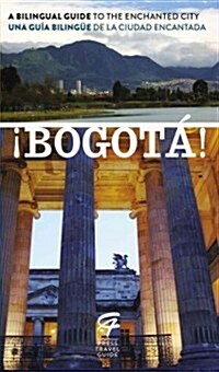 !Bogota!: A Bilingual Guide to the Enchanted City/Una Guia Bilingue de La Ciudad Encantada (Paperback)