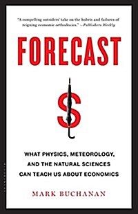 Forecast: What Physics, Meteorology, and the Natural Sciences Can Teach Us about Economics (Paperback)