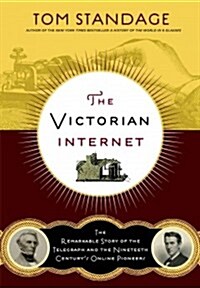 The Victorian Internet: The Remarkable Story of the Telegraph and the Nineteenth Centurys On-Line Pioneers (Paperback, 2)