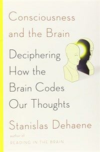 Consciousness and the brain : deciphering how the brain codes our thoughts
