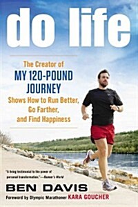 Do Life: The Creator of #my 120-Pound Journey# Shows How to Run Better, Go Farther, and Find Happiness (Paperback)