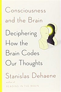 Consciousness and the Brain: Deciphering How the Brain Codes Our Thoughts (Hardcover)