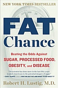 Fat Chance: Beating the Odds Against Sugar, Processed Food, Obesity, and Disease (Paperback)