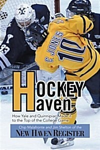 Hockey Haven: How Yale and Quinnipiac Made It to the Top of the College Game (Paperback)
