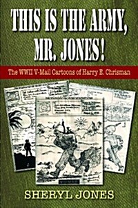 This Is the Army, Mr. Jones!: The WWII V-Mail Cartoons of Harry E. Chrisman (Paperback)