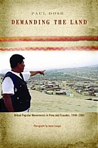 Demanding the Land: Urban Popular Movements in Peru and Ecuador, 1990-2005 (Paperback)