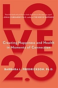 Love 2.0: Creating Happiness and Health in Moments of Connection (Paperback)