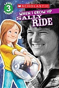 Scholastic Reader Level 3: When I Grow Up: Sally Ride (Paperback)