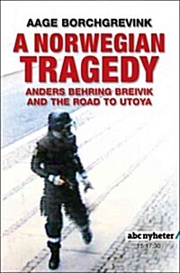 A Norwegian Tragedy : Anders Behring Breivik and the Massacre on Utøya (Hardcover)