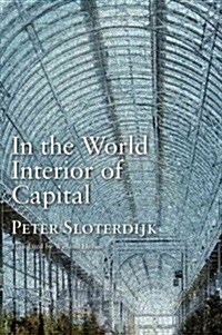 In the World Interior of Capital : Towards a Philosophical Theory of Globalization (Hardcover)