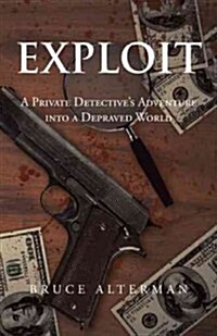 Exploit: A Private Detectives Adventure Into a Depraved World (Hardcover)