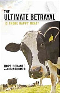 The Ultimate Betrayal: Is There Happy Meat? (Paperback)