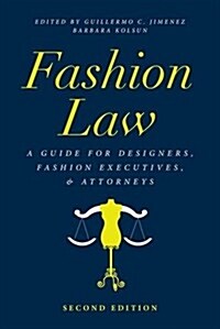 Fashion Law : A Guide for Designers, Fashion Executives, and Attorneys (Paperback, 2 ed)